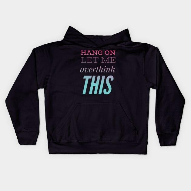 Hang on Let me overthink this Kids Hoodie by BoogieCreates